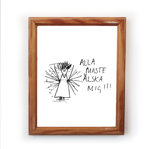 "Alla åste älska mig!!"