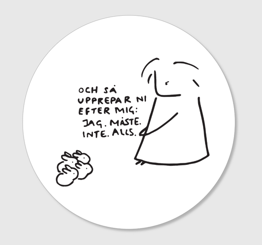 Klistermärke "Jag. måste. inte. alls"